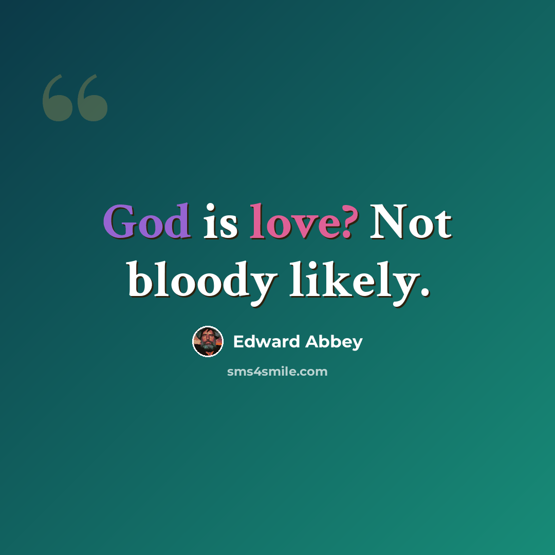 “God is love? Not bloody likely.” quote by Edward Abbey