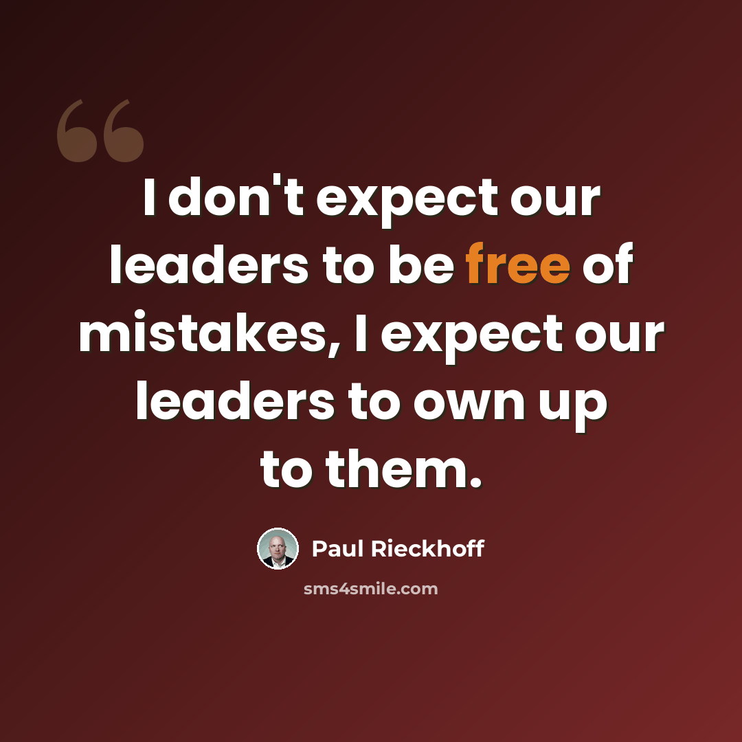 “I don't expect our leaders to be free of mistakes, I expect our leaders to own up to them.” quote by Paul Rieckhoff