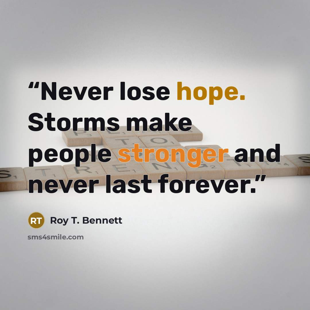 “Never lose hope. Storms make people stronger and never last forever.” quote by Roy T. Bennett