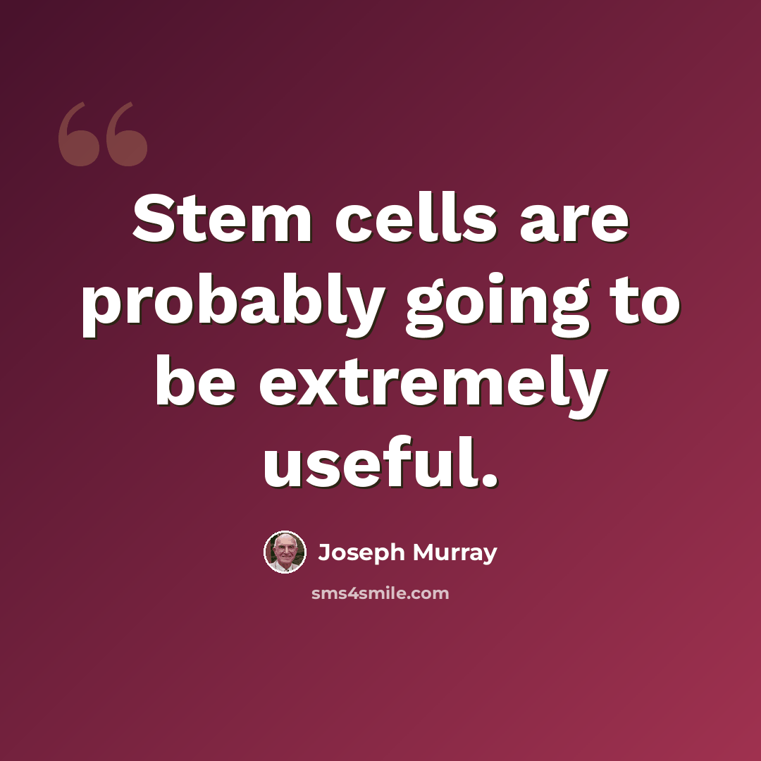 “Stem cells are probably going to be extremely useful.” quote by Joseph Murray