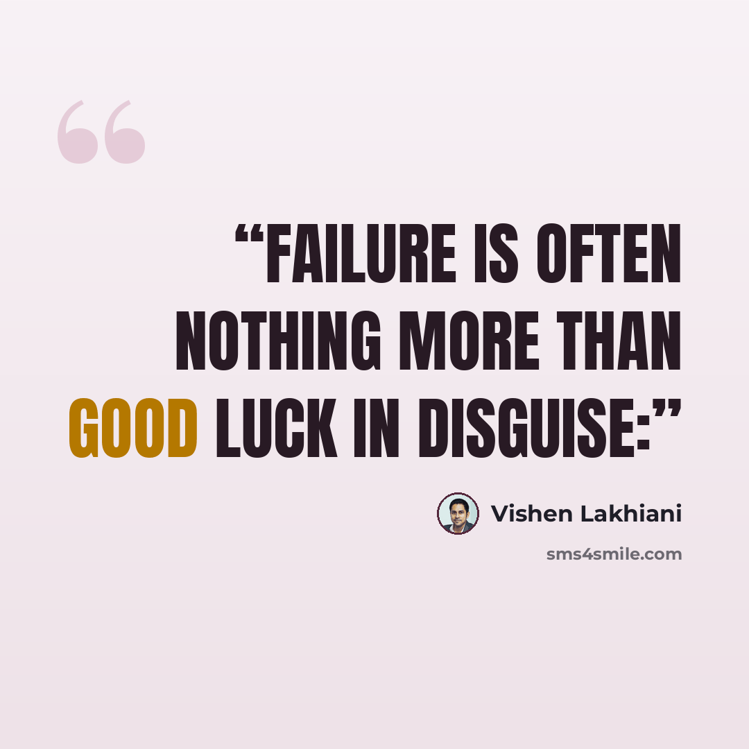 “Failure is often nothing more than good luck in disguise:” quote by Vishen Lakhiani