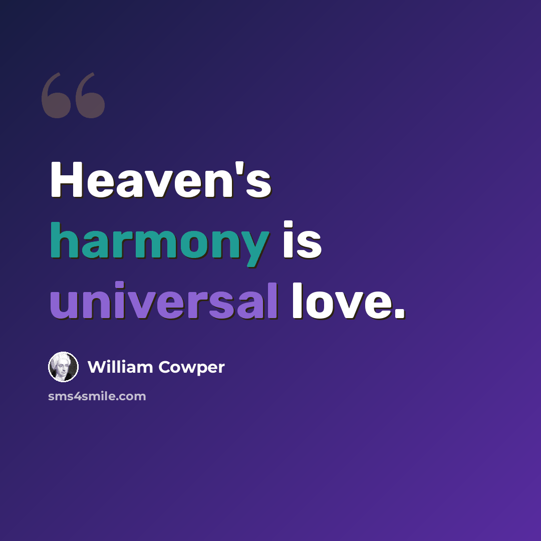 “Heaven's harmony is universal love.” quote by William Cowper