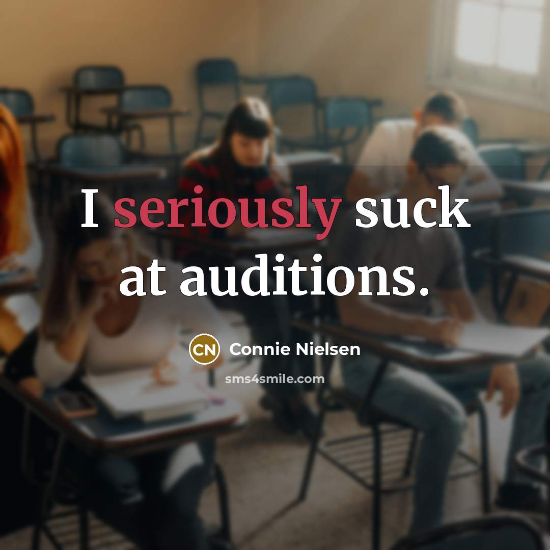 “I seriously suck at auditions.” quote by Connie Nielsen