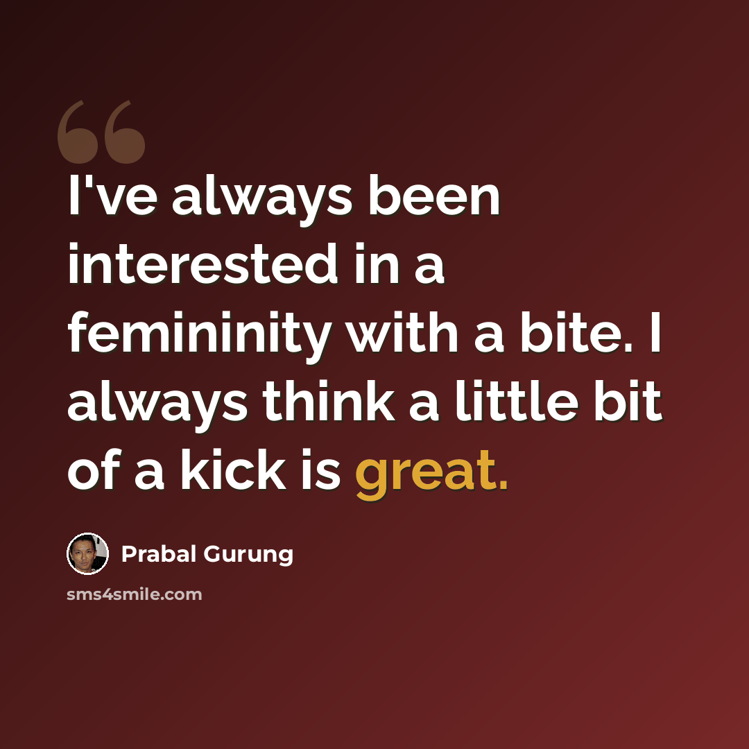 “I've always been interested in a femininity with a bite. I always think a little bit of a kick is great.” quote by Prabal Gurung