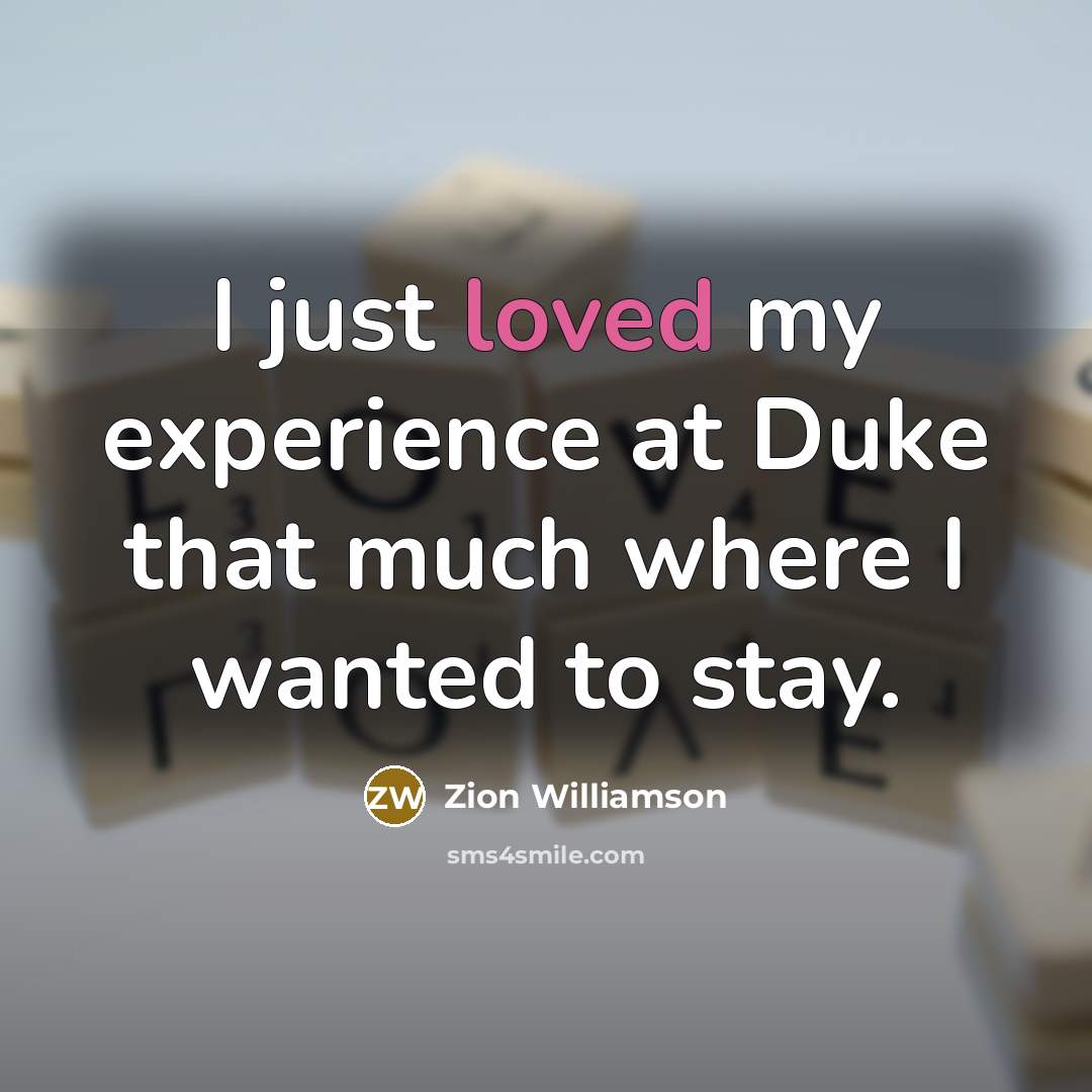 “I just loved my experience at Duke that much where I wanted to stay.” quote by Zion Williamson