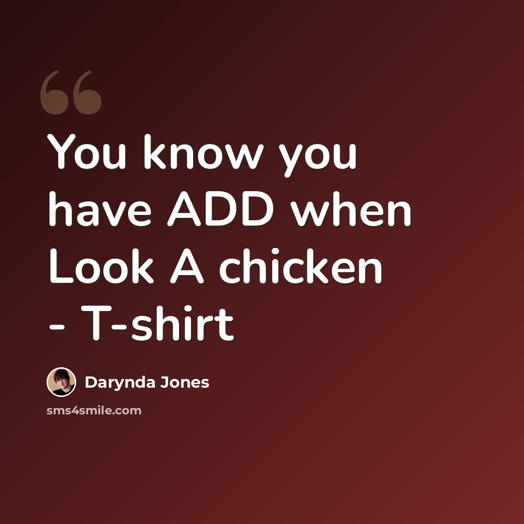 “You know you have ADD when Look A chicken - T-shirt” quote by Darynda Jones