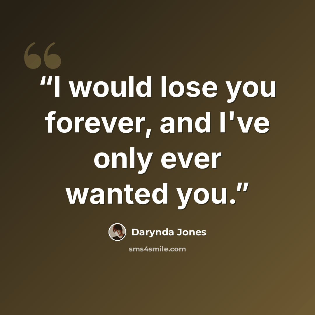 “I would lose you forever, and I've only ever wanted you.” quote by Darynda Jones
