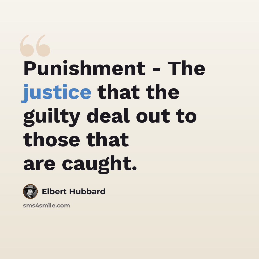 “Punishment - The justice that the guilty deal out to those that are caught.” quote by Elbert Hubbard