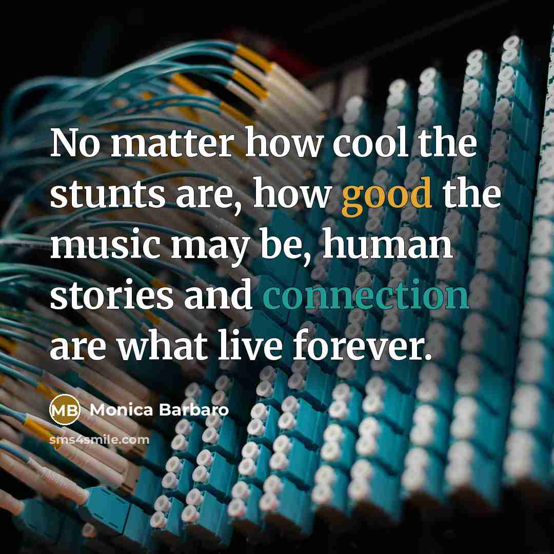 “No matter how cool the stunts are, how good the music may be, human stories and connection are what live forever.” quote by Monica Barbaro