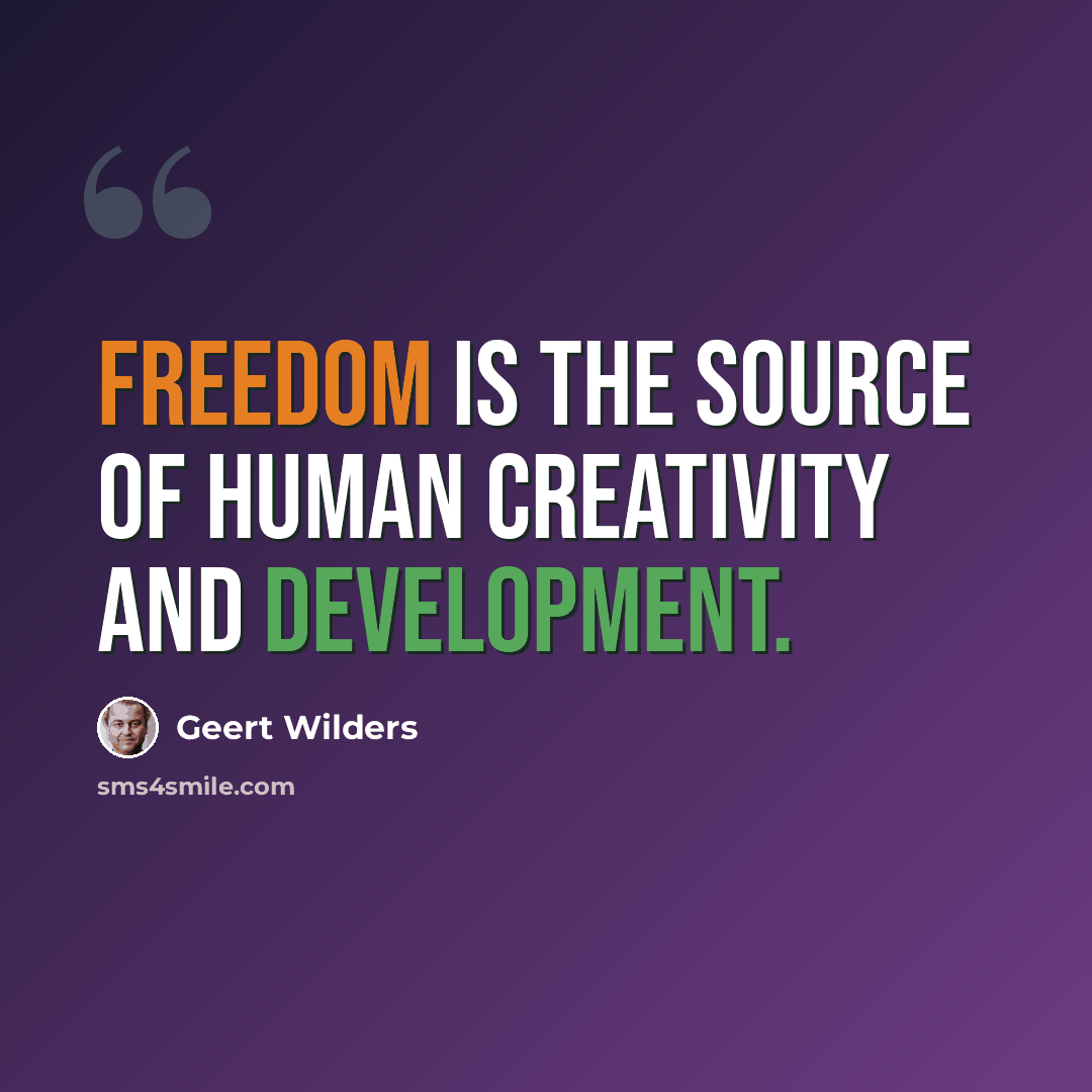 “Freedom is the source of human creativity and development.” quote by Geert Wilders