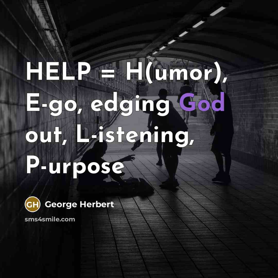 “HELP = H(umor), E-go, edging God out, L-istening, P-urpose” quote by George Herbert