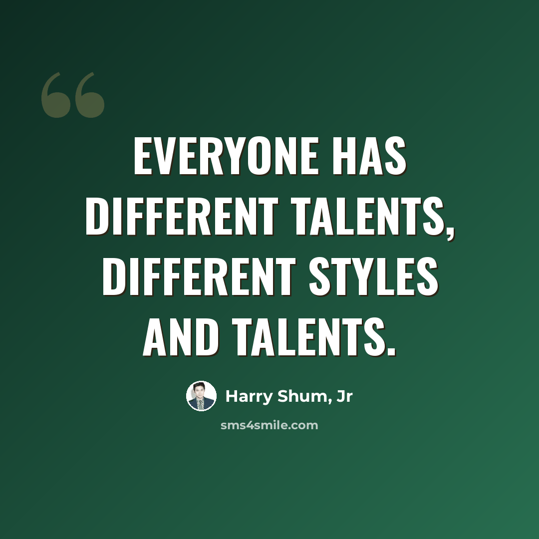 “Everyone has different talents, different styles and talents.” quote by Harry Shum, Jr