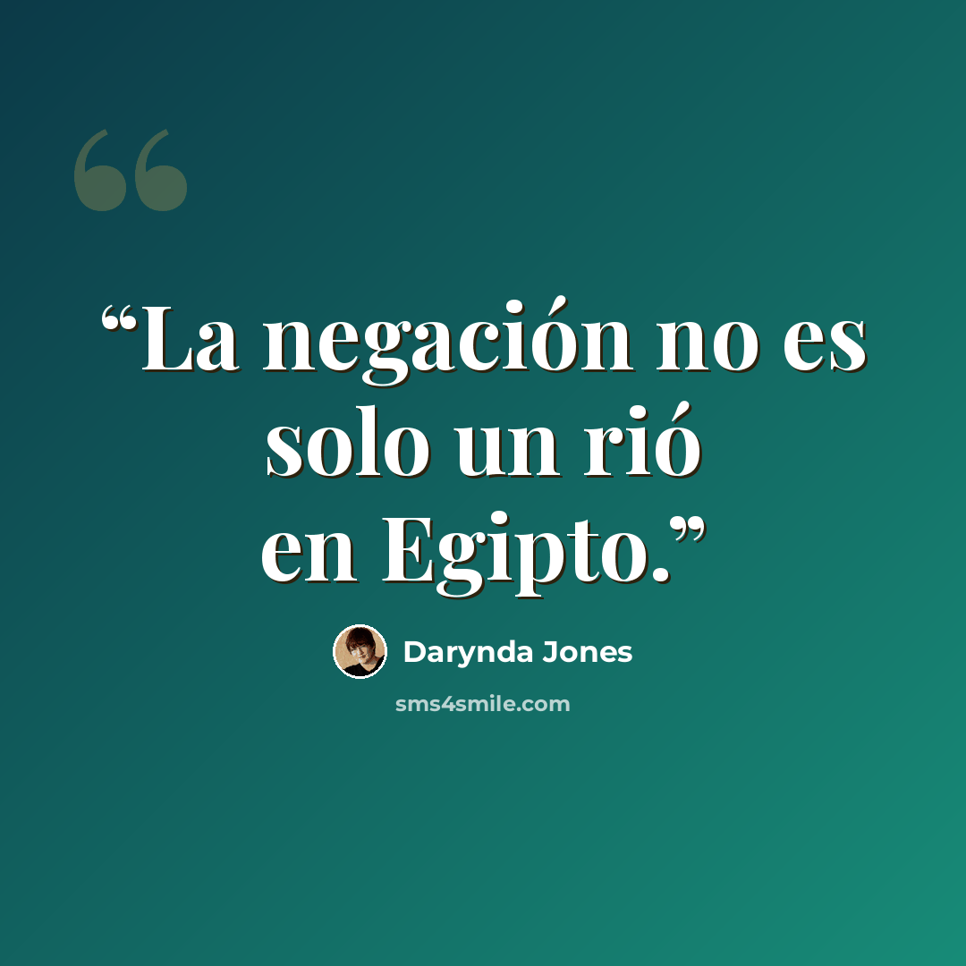 “La negación no es solo un rió en Egipto.” quote by Darynda Jones