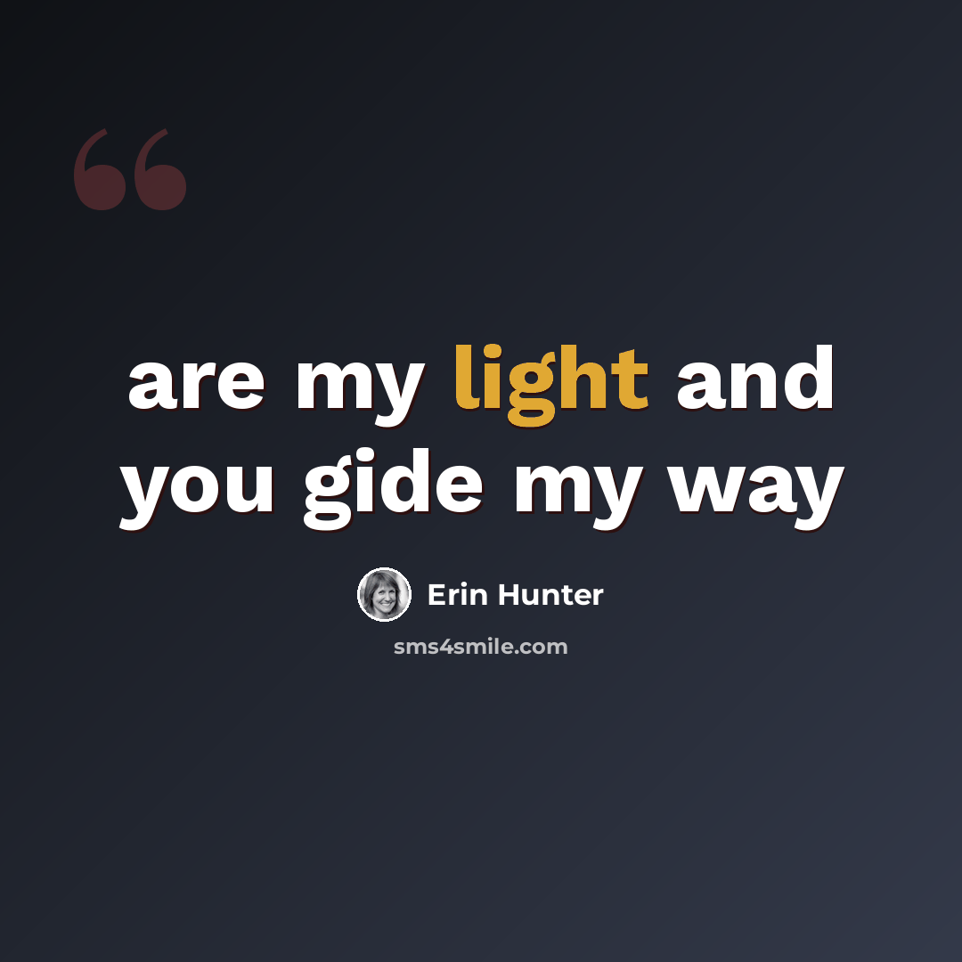 “are my light and you gide my way” quote by Erin Hunter