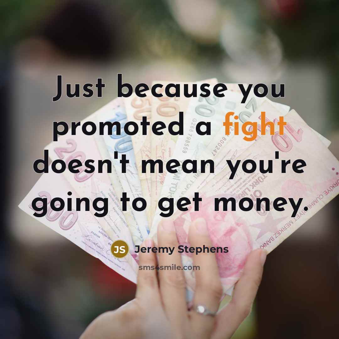 “Just because you promoted a fight doesn't mean you're going to get money.” quote by Jeremy Stephens