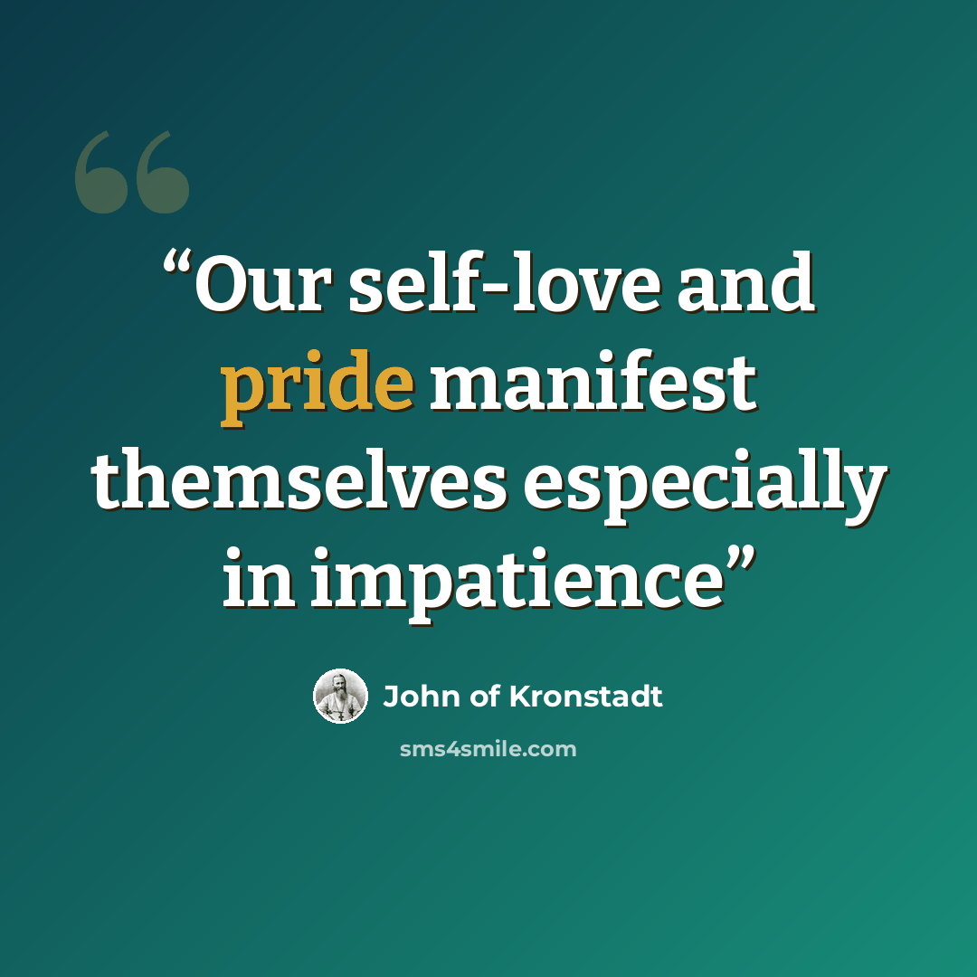 “Our self-love and pride manifest themselves especially in impatience” quote by John of Kronstadt