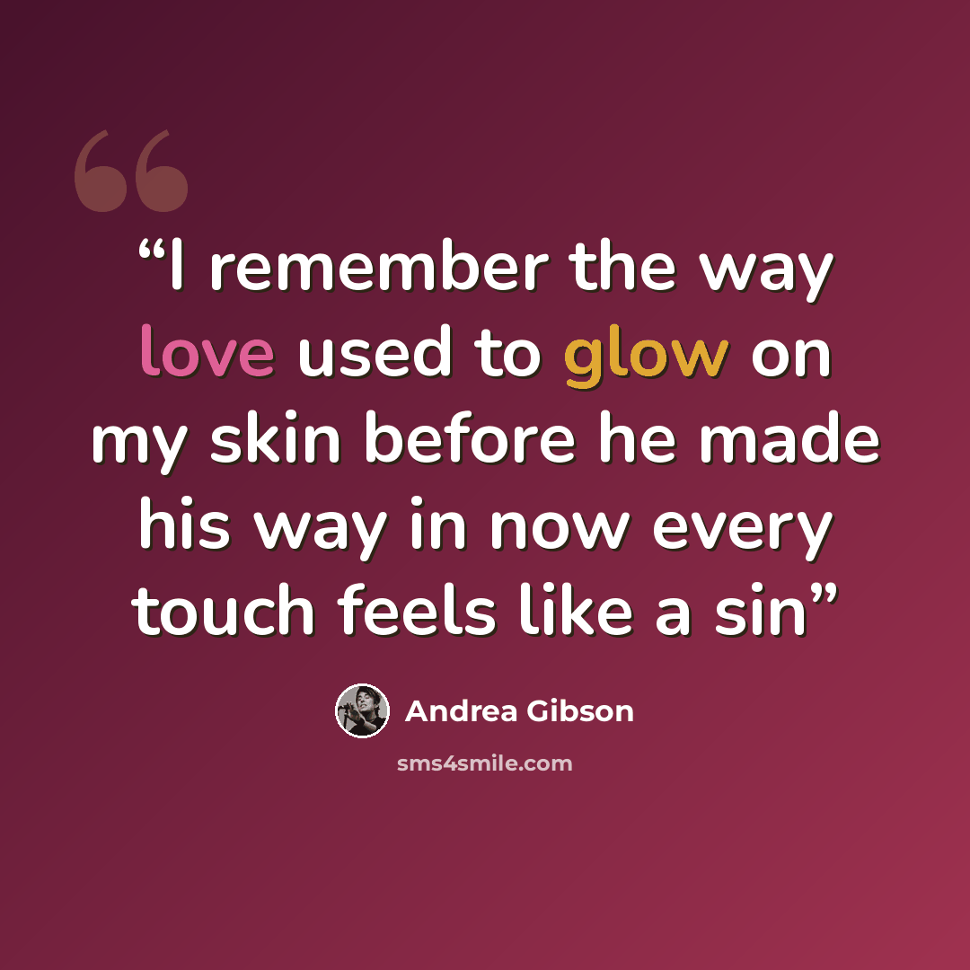 “I remember the way love used to glow on my skin before he made his way in now every touch feels like a sin” quote by Andrea Gibson