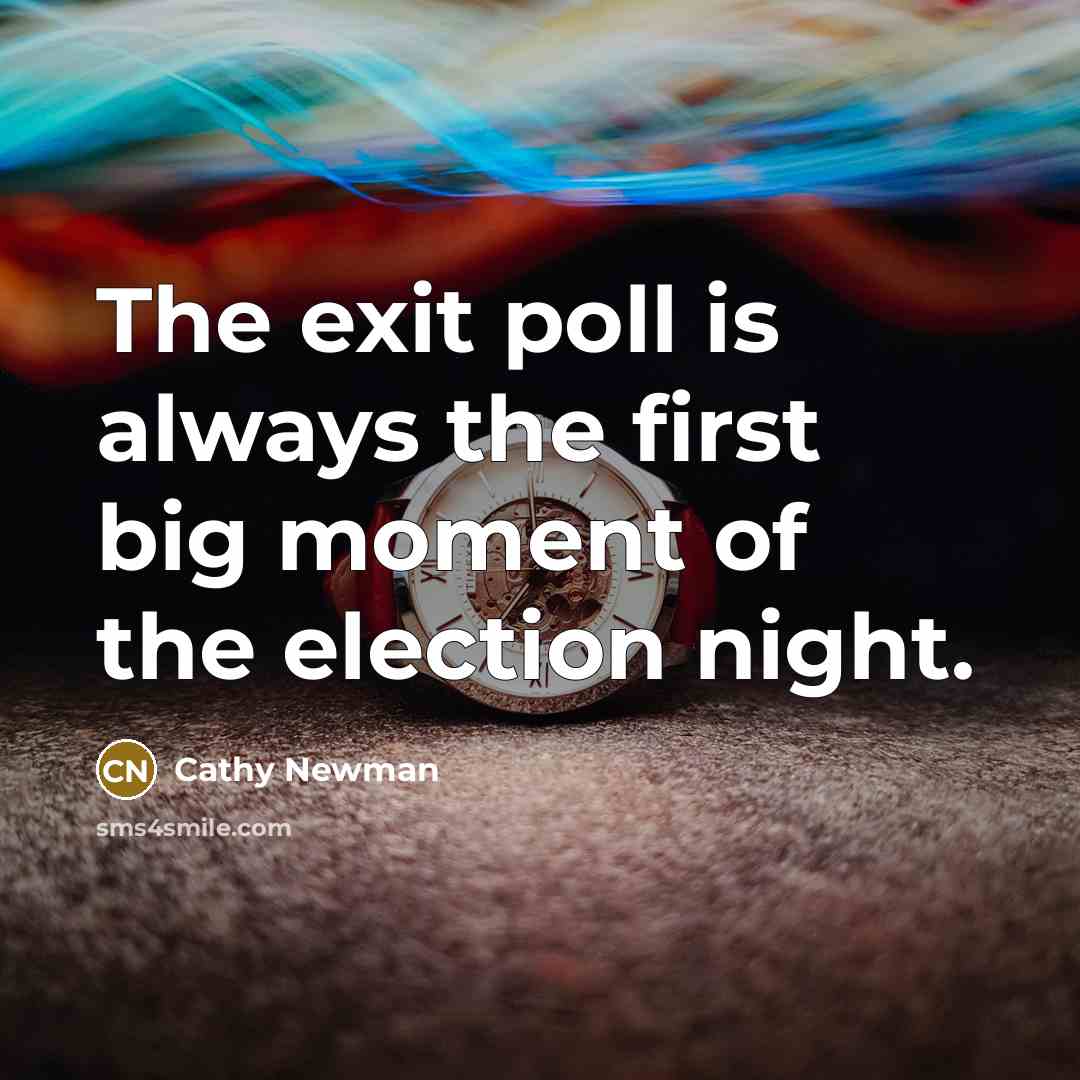 “The exit poll is always the first big moment of the election night.” quote by Cathy Newman