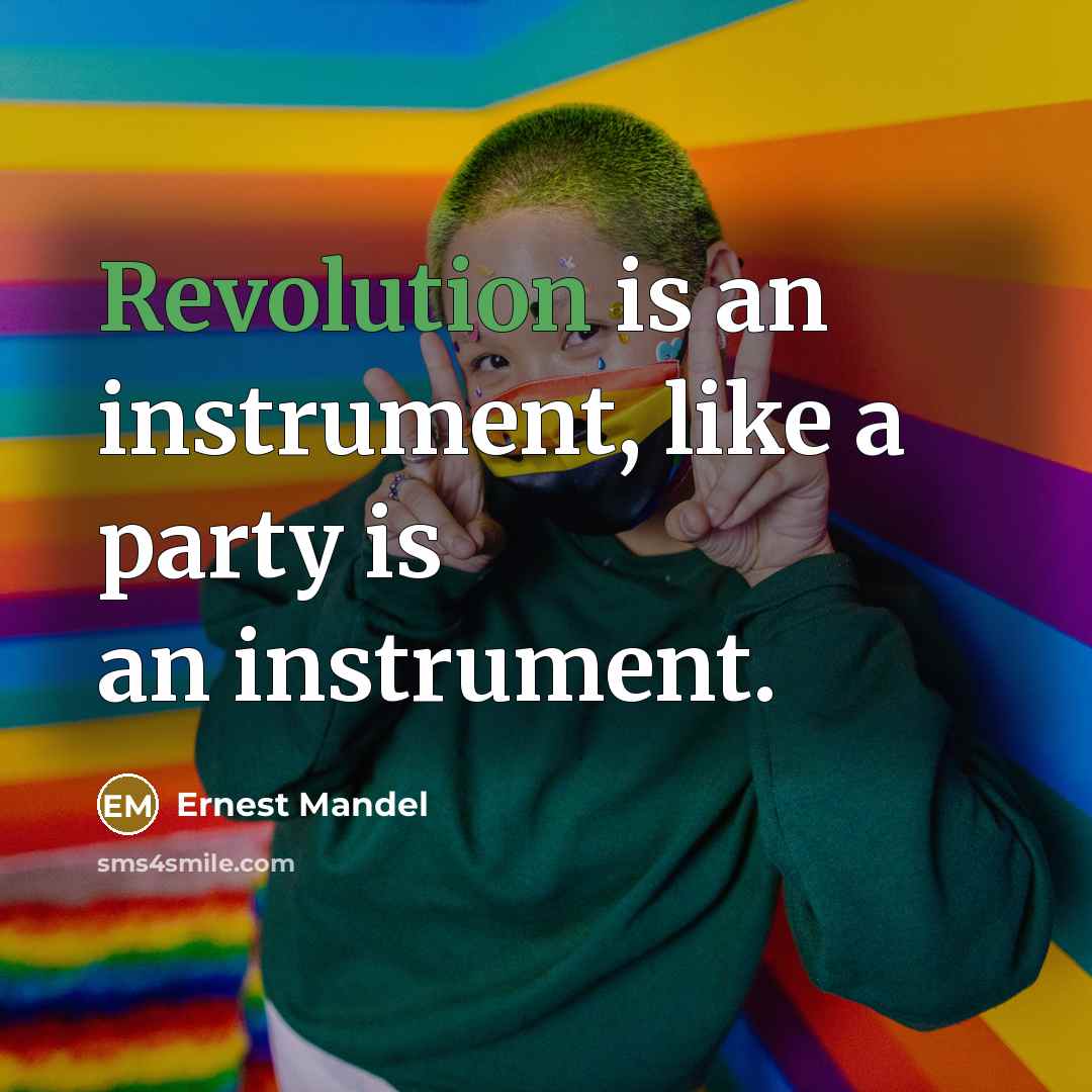 “Revolution is an instrument, like a party is an instrument.” quote by Ernest Mandel