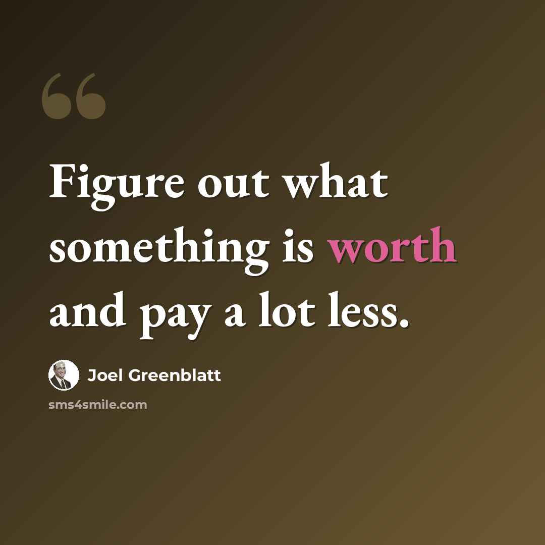 “Figure out what something is worth and pay a lot less.” quote by Joel Greenblatt