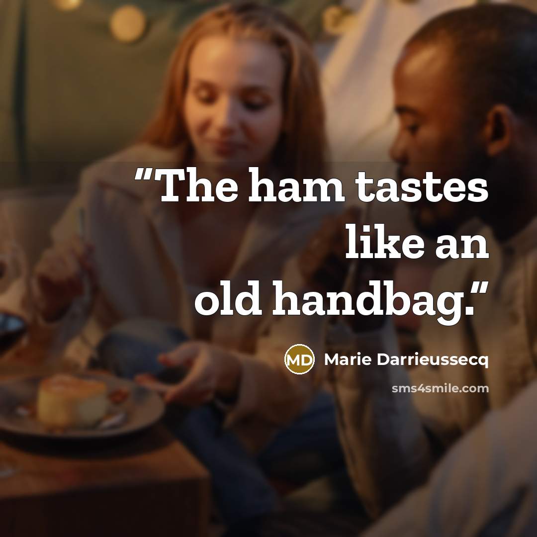 “The ham tastes like an old handbag.” quote by Marie Darrieussecq