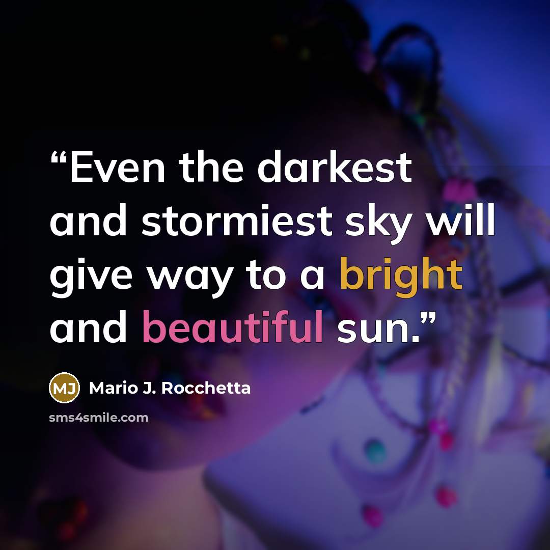 “Even the darkest and stormiest sky will give way to a bright and beautiful sun.” quote by Mario J. Rocchetta