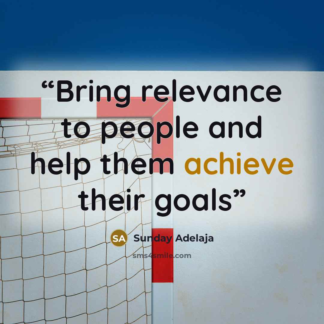 “Bring relevance to people and help them achieve their goals” quote by Sunday Adelaja
