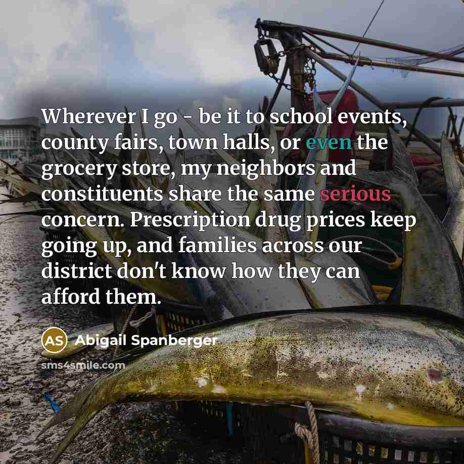 “Wherever I go - be it to school events, county fairs, town halls, or even the grocery store, my neighbors and constituents share the same serious concern. Prescription drug prices keep going up, and families across our district don't know how they can afford them.” quote by Abigail Spanberger