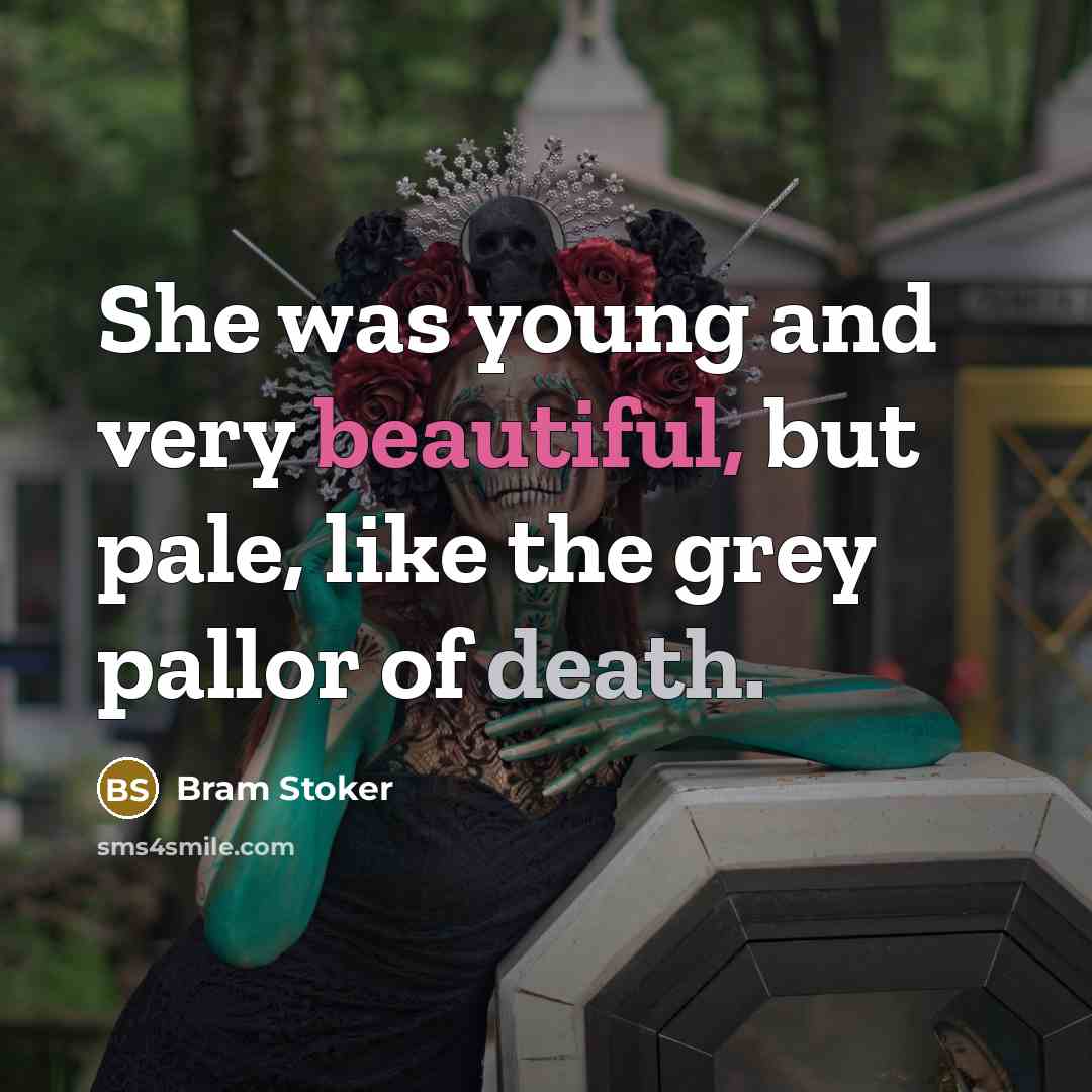 “She was young and very beautiful, but pale, like the grey pallor of death.” quote by Bram Stoker