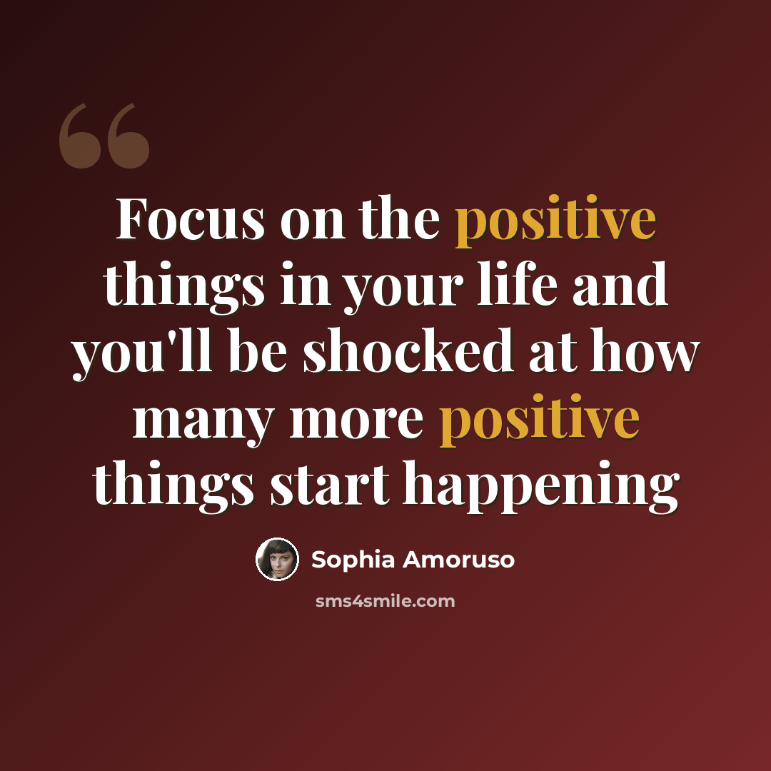 “Focus on the positive things in your life and you'll be shocked at how many more positive things start happening” quote by Sophia Amoruso