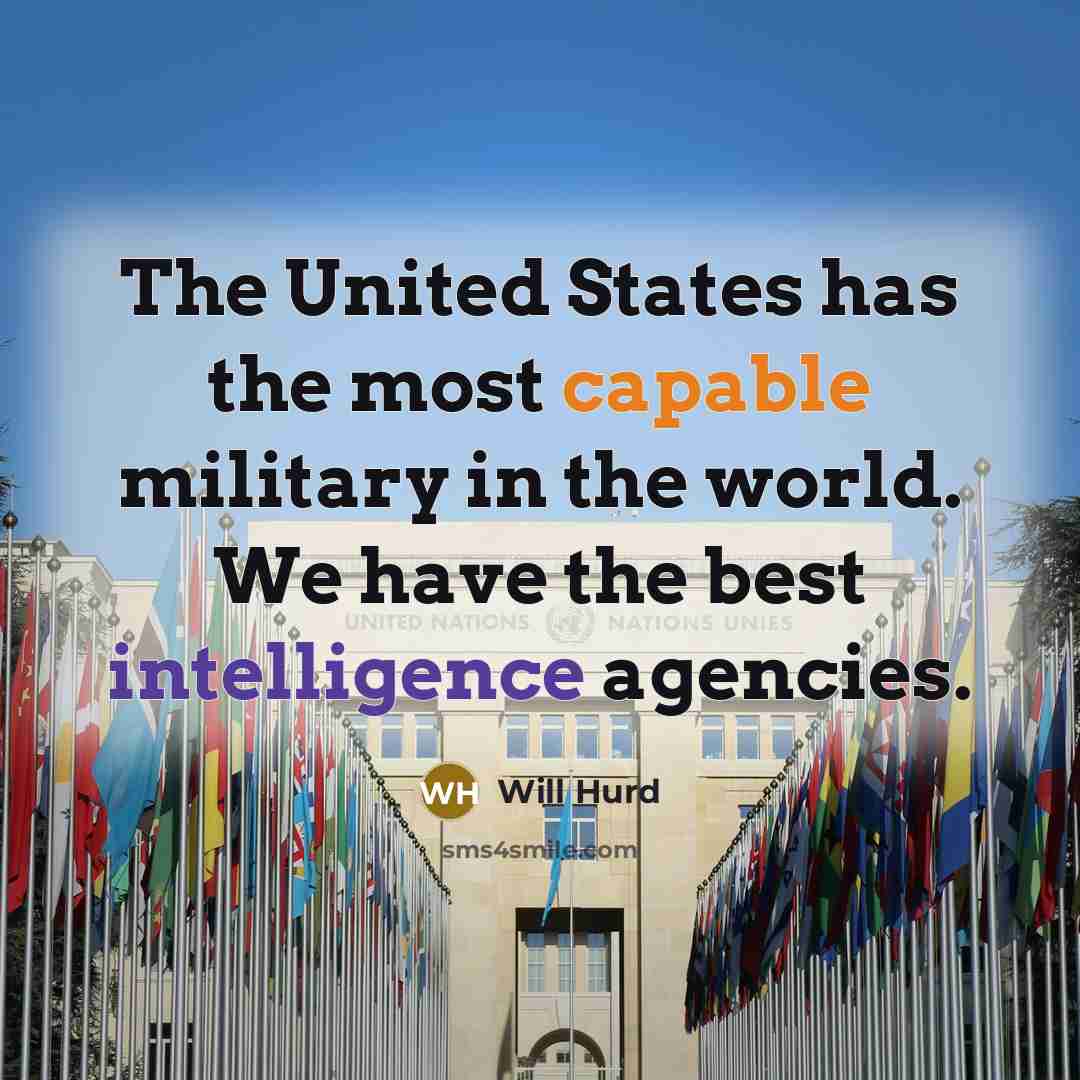 “The United States has the most capable military in the world. We have the best intelligence agencies.” quote by Will Hurd