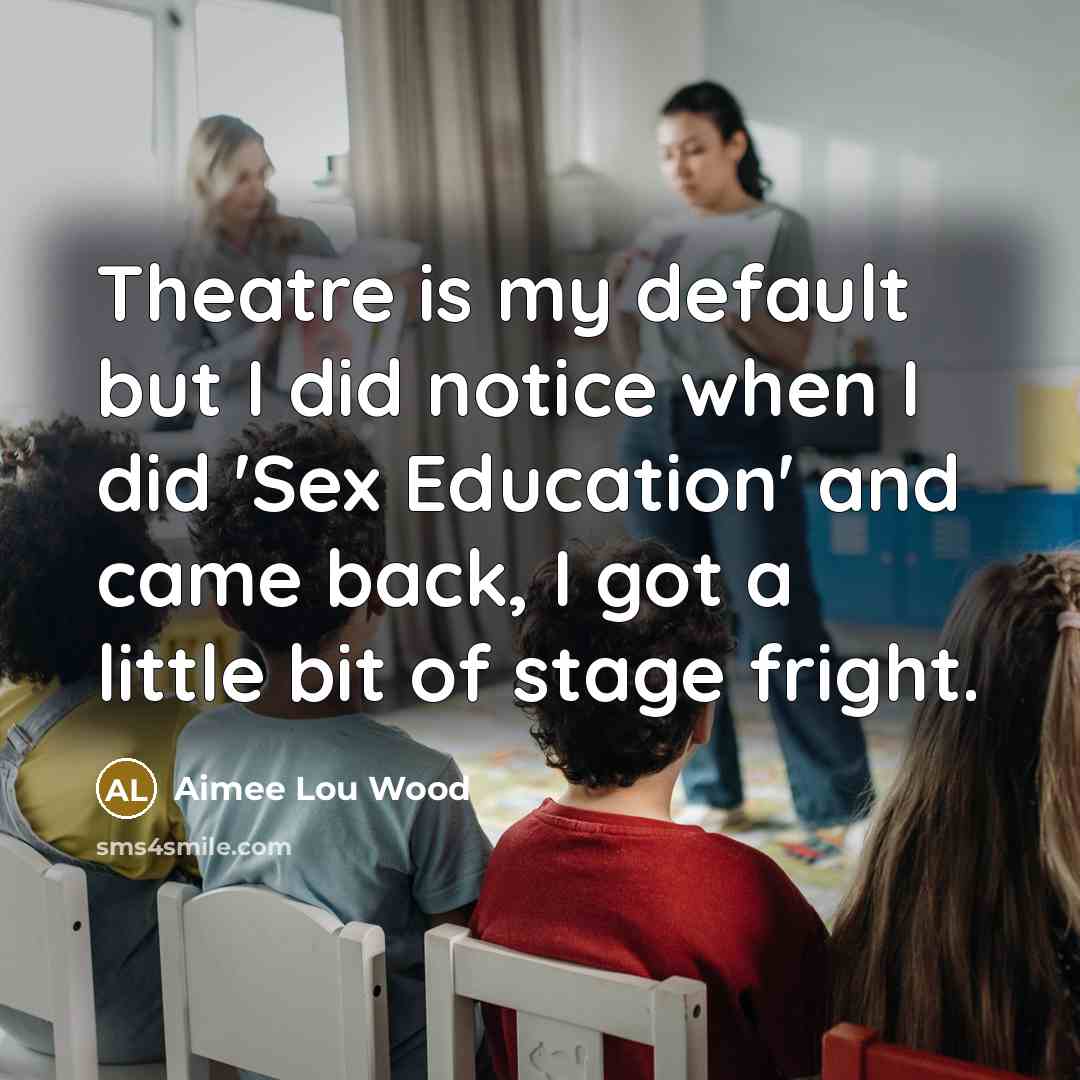 “Theatre is my default but I did notice when I did 'Sex Education' and came back, I got a little bit of stage fright.” quote by Aimee Lou Wood