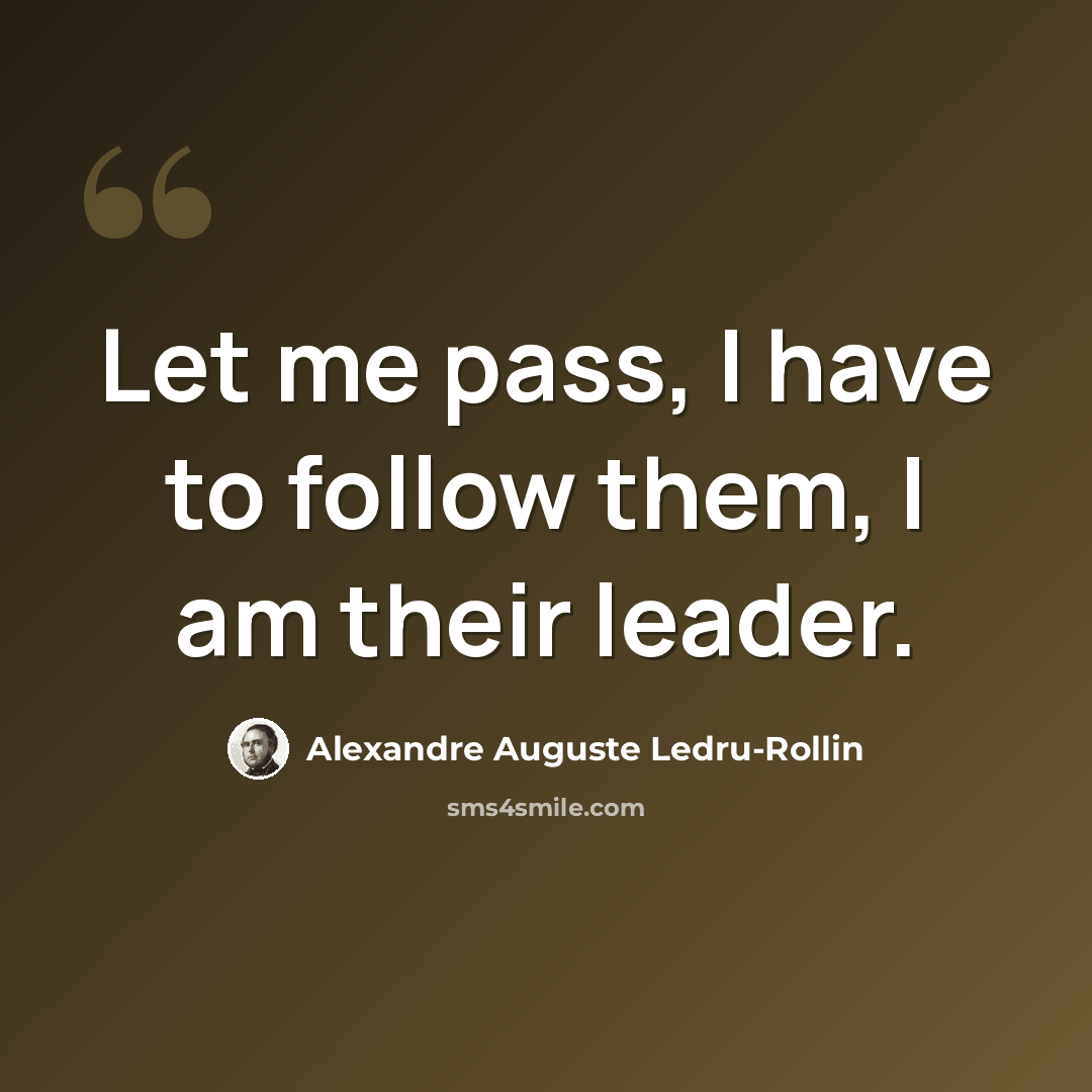 “Let me pass, I have to follow them, I am their leader.” quote by Alexandre Auguste Ledru-Rollin