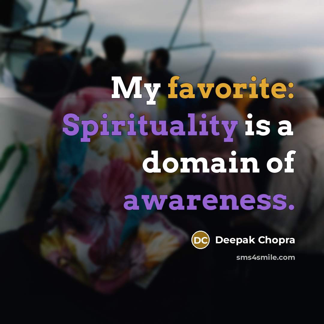 “My favorite: Spirituality is a domain of awareness.” quote by Deepak Chopra