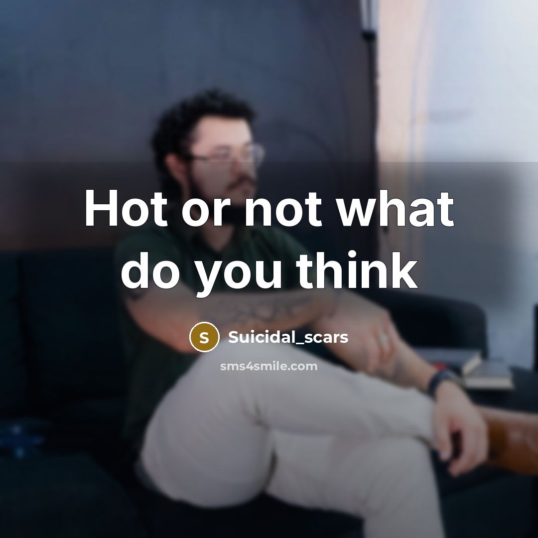 “Hot or not what do you think” quote by Suicidal_scars