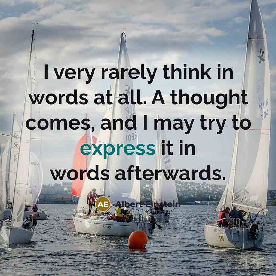 “I very rarely think in words at all. A thought comes, and I may try to express it in words afterwards.” quote by Albert Einstein
