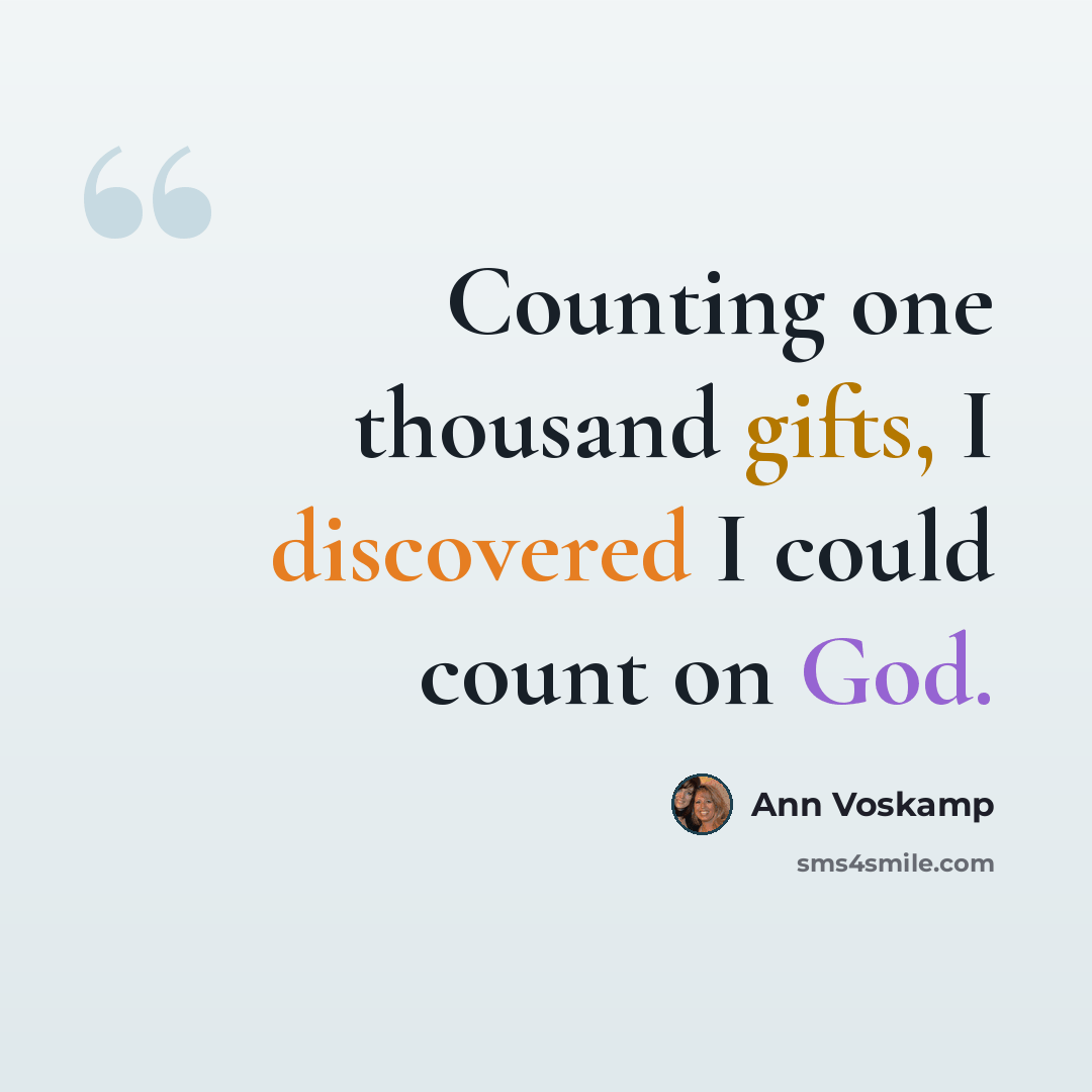 “Counting one thousand gifts, I discovered I could count on God.” quote by Ann Voskamp