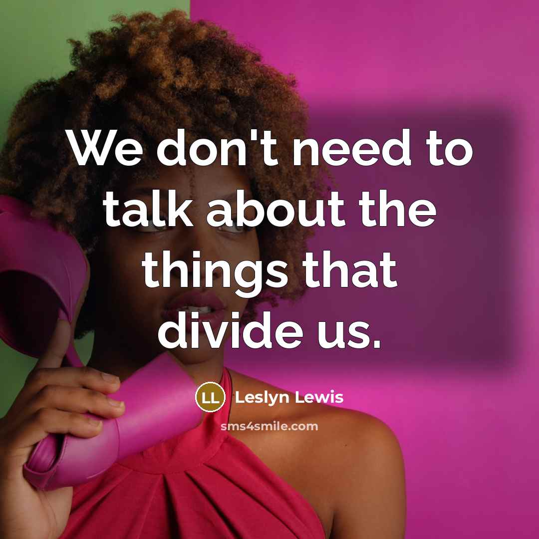 “We don't need to talk about the things that divide us.” quote by Leslyn Lewis