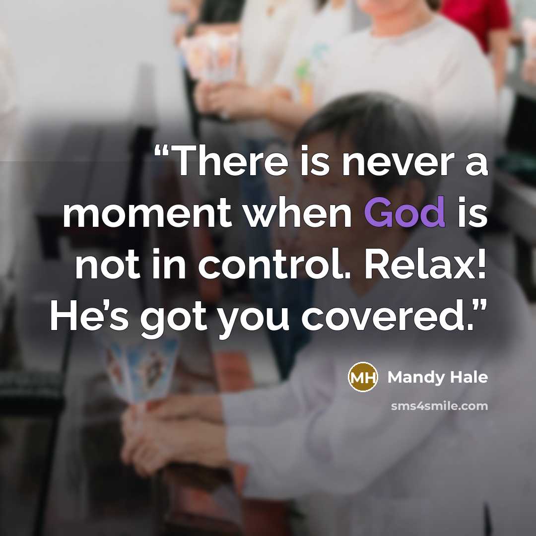 “There is never a moment when God is not in control. Relax! He’s got you covered.” quote by Mandy Hale