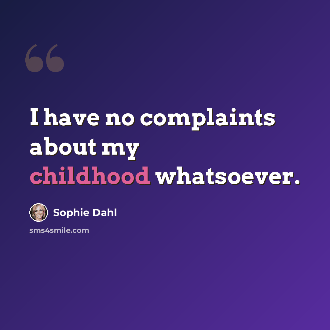 “I have no complaints about my childhood whatsoever.” quote by Sophie Dahl