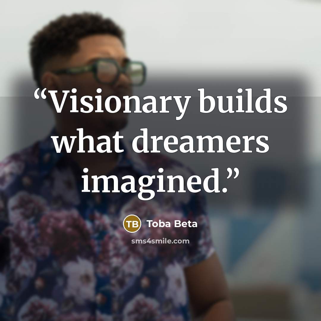 “Visionary builds what dreamers imagined.” quote by Toba Beta
