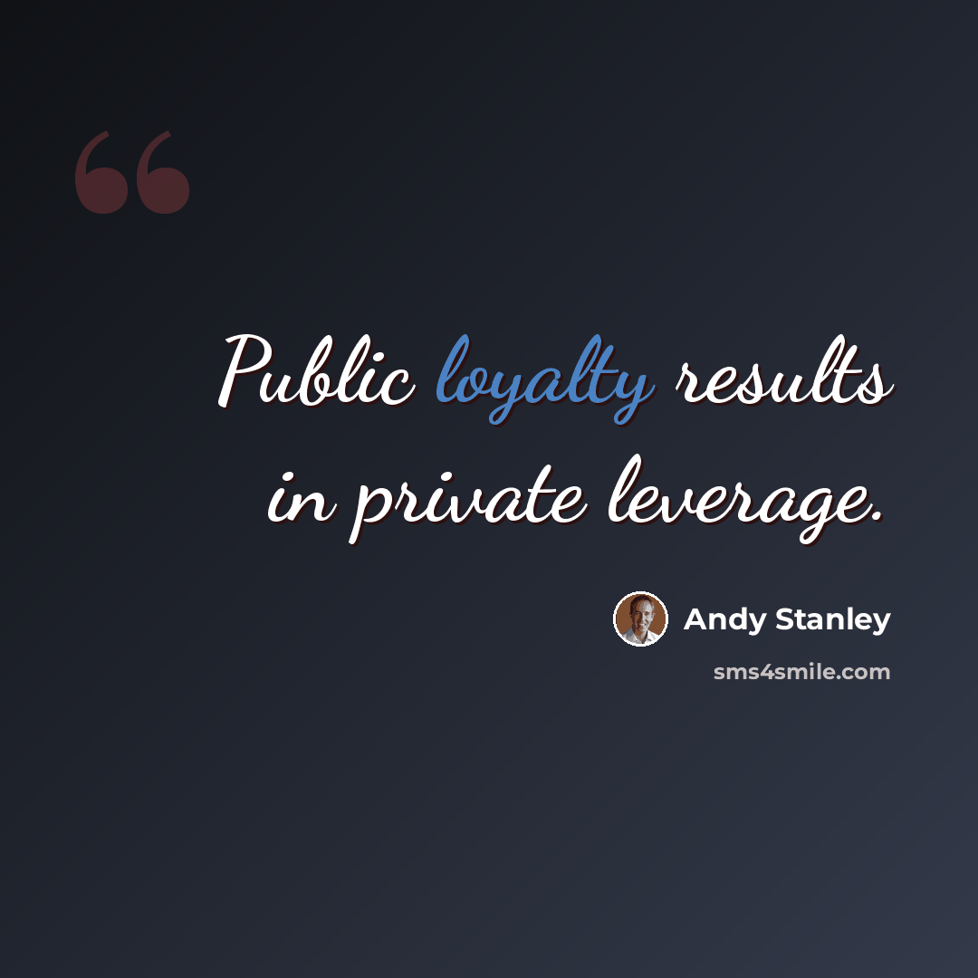 “Public loyalty results in private leverage.” quote by Andy Stanley