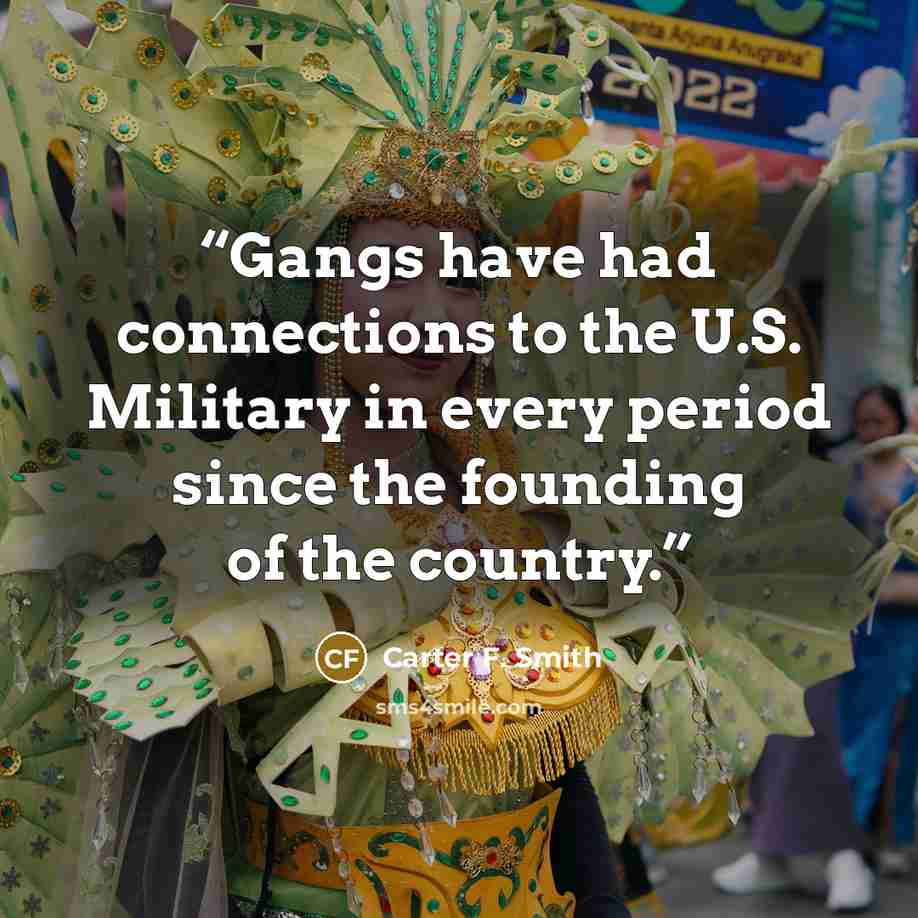 “Gangs have had connections to the U.S. Military in every period since the founding of the country.” quote by Carter F. Smith