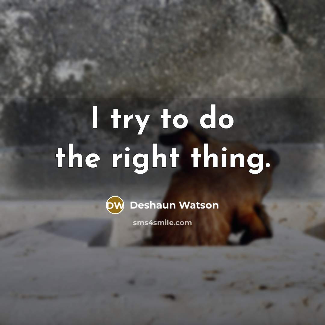 “I try to do the right thing.” quote by Deshaun Watson
