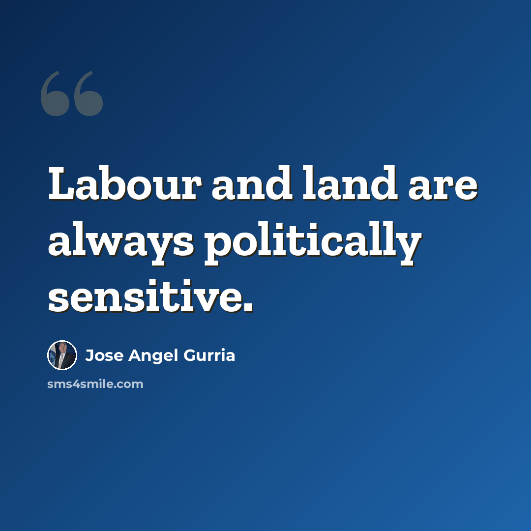 “Labour and land are always politically sensitive.” quote by Jose Angel Gurria