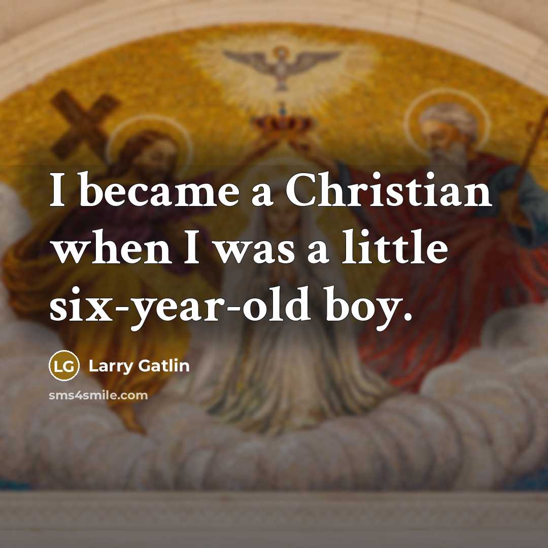 “I became a Christian when I was a little six-year-old boy.” quote by Larry Gatlin
