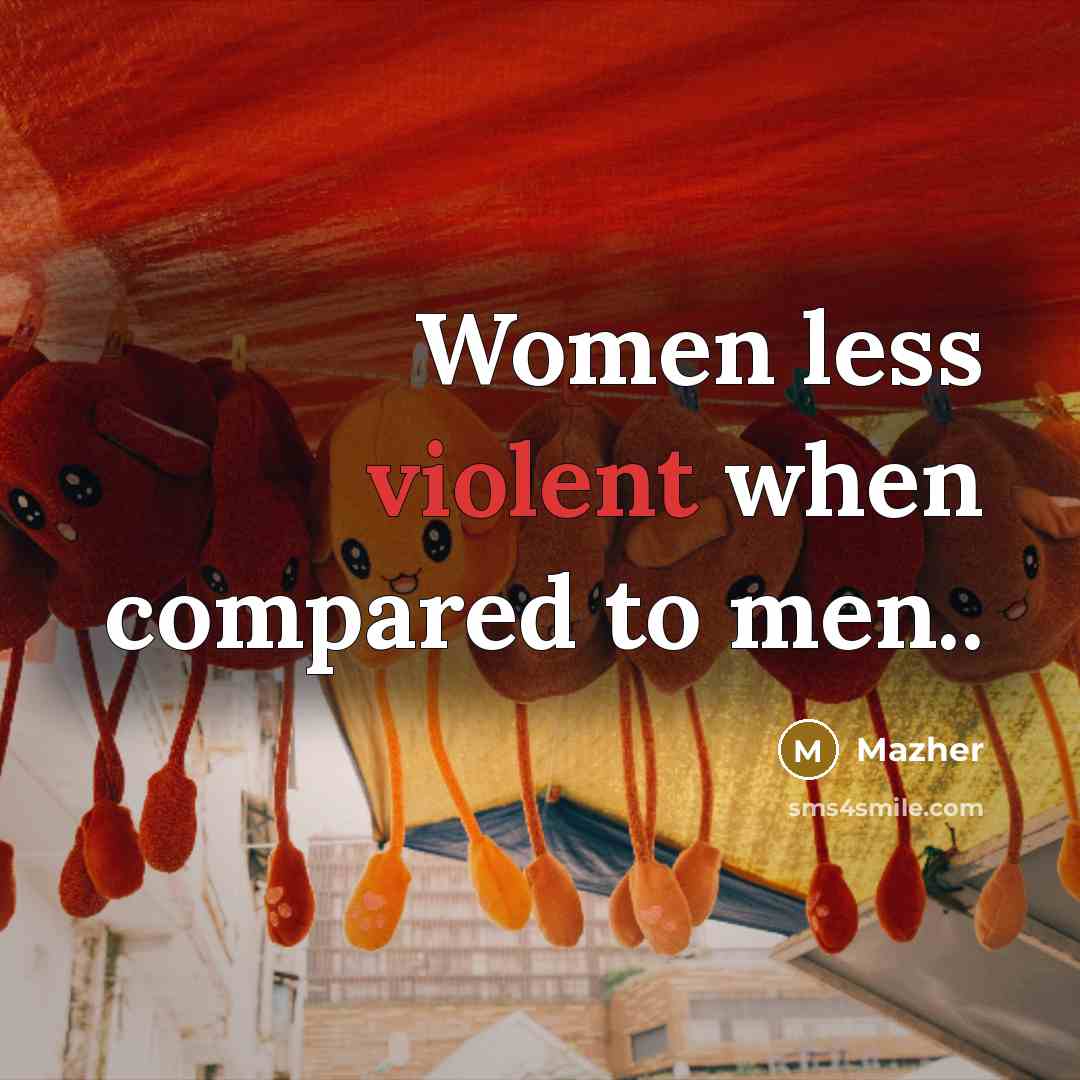 “Women less violent when compared to men..” quote by Mazher