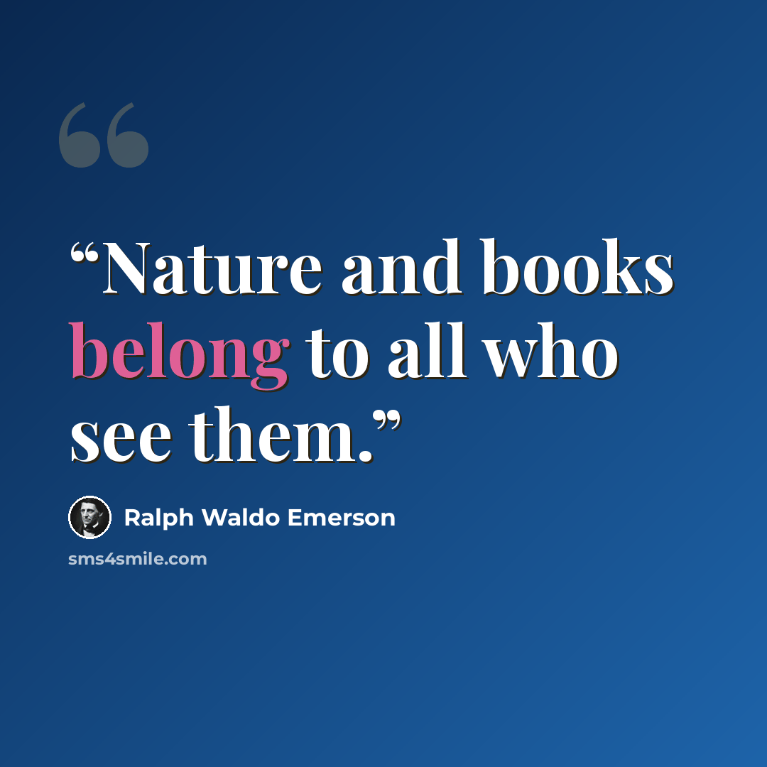 “Nature and books belong to all who see them.” quote by Ralph Waldo Emerson