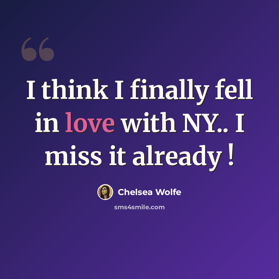 “I think I finally fell in love with NY.. I miss it already !” quote by Chelsea Wolfe