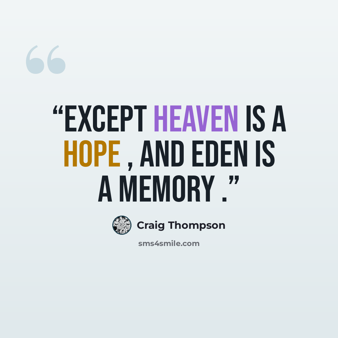 “Except heaven is a hope , and eden is a memory .” quote by Craig Thompson